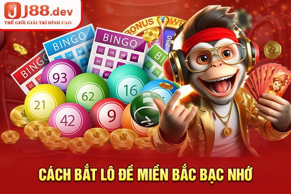 Cách bắt lô đề miền Bắc bạc nhớ