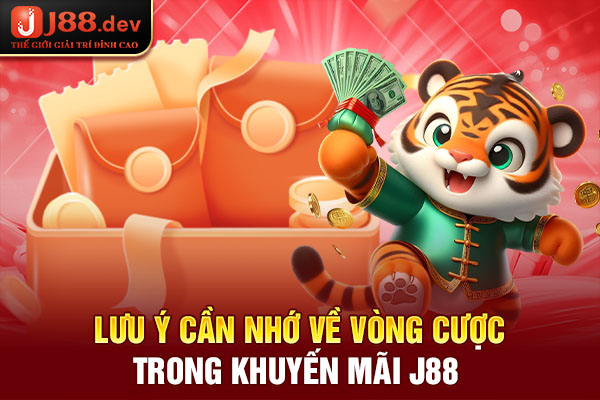 Lưu ý cần nhớ về vòng cược trong khuyến mãi J88