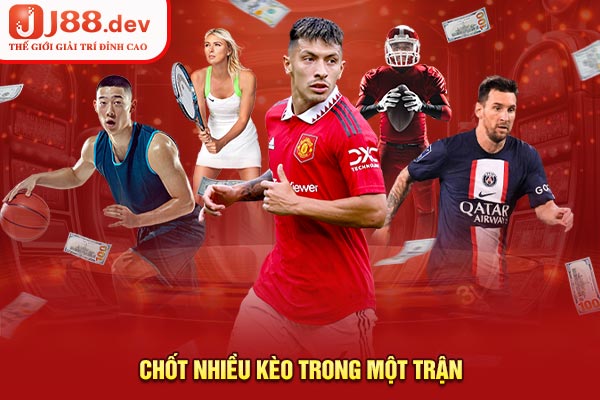 Chốt nhiều kèo trong một trận