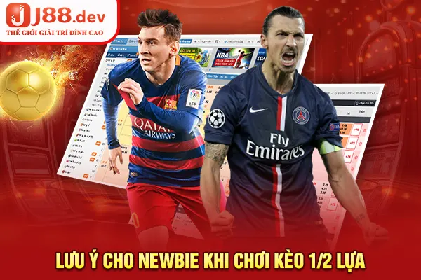 Lưu ý cho newbie khi chơi kèo 1/2 lựa