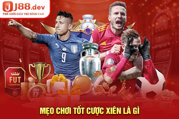 Mẹo chơi tốt cược xiên là gì Mẹo chơi tốt cược xiên là gì