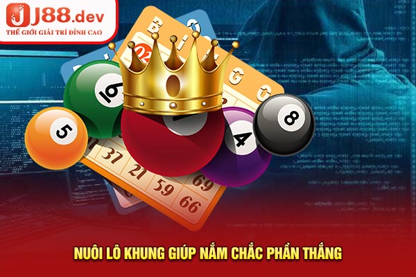 Nuôi lô khung giúp nắm chắc phần thắng