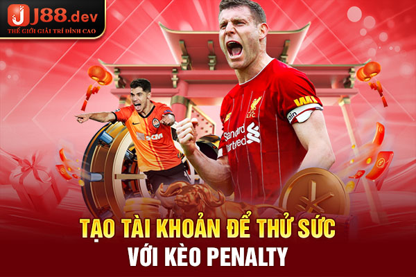 Tạo tài khoản để thử sức với kèo penalty