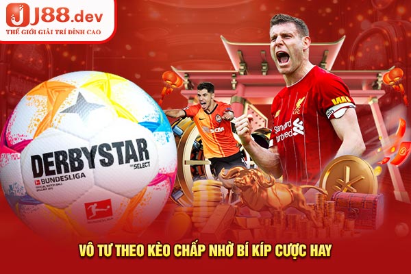 Vô tư theo kèo chấp nhờ bí kíp cược hay